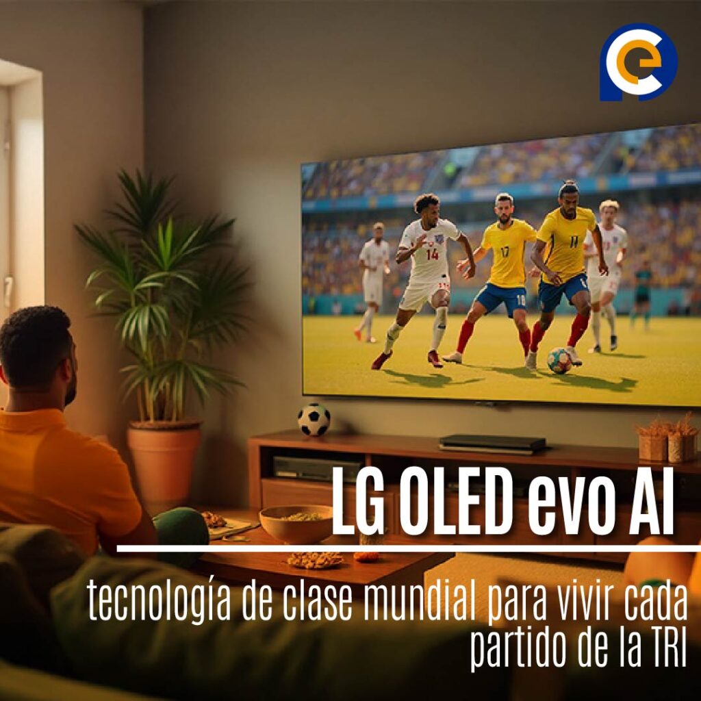 LG OLED evo AI, tecnología de clase mundial para vivir cada partido de la TRI como si estuvieras en la cancha