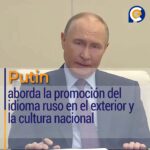 Putin aborda la promoción del idioma ruso en el exterior y la cultura nacional