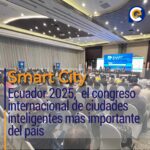 Smart City Ecuador 2025,  el congreso internacional de ciudades inteligentes más importante del país