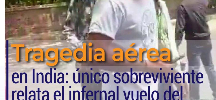 Tragedia aérea en India: único sobreviviente relata el infernal vuelo del Boeing 787