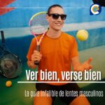 Ver bien, verse bien: La guía infalible de lentes masculinos