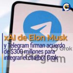 xAI de Elon Musk y Telegram firman acuerdo de $300 millones para integrar el chatbot Grok