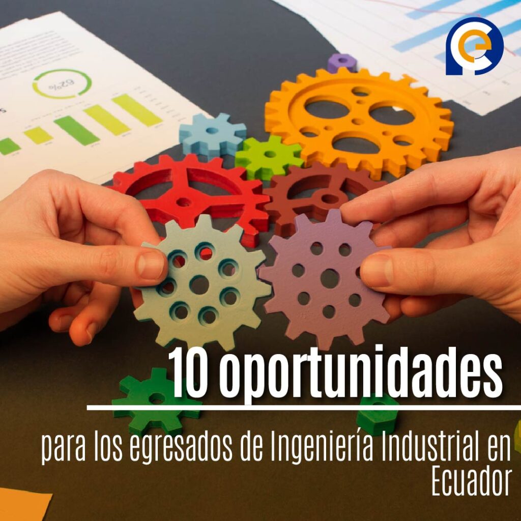 10 oportunidades para los egresados de Ingeniería Industrial en Ecuador
