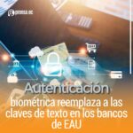 Autenticación biométrica reemplaza a las claves de texto en los bancos de EAU