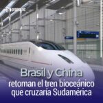 Brasil y China retoman el tren bioceánico que cruzaría Sudamérica