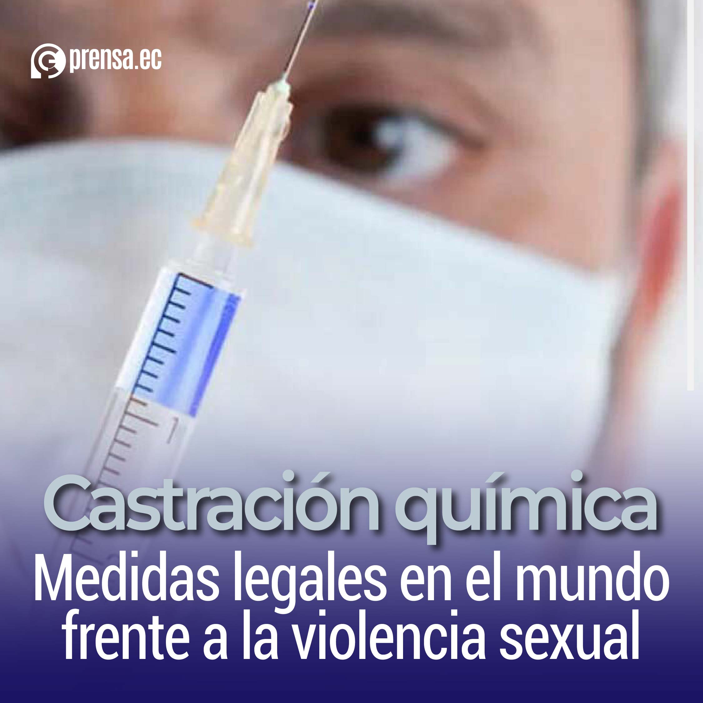 Castración química: medidas legales en el mundo frente a la violencia sexual