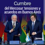 Cumbre del Mercosur: tensiones y acuerdos en Buenos Aires