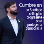 Cumbre en Santiago sella plan progresista para proteger la democracia