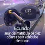 Ecuador anuncia matrícula de diez dólares para vehículos eléctricos