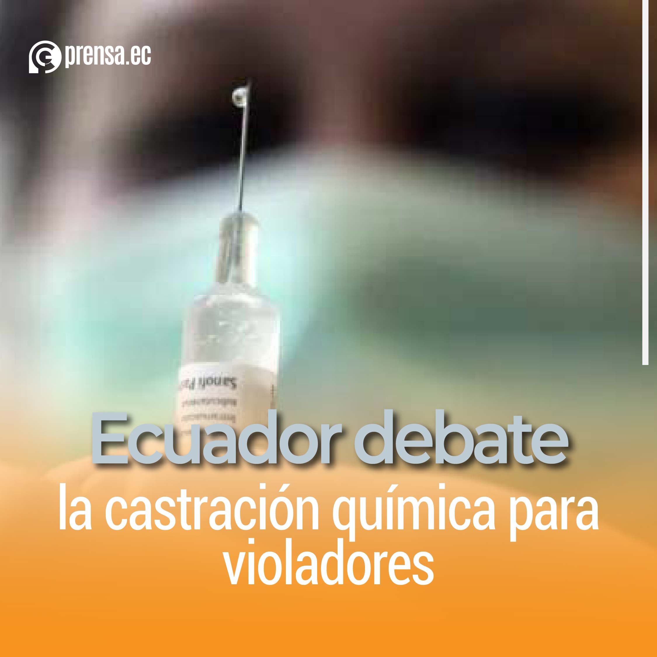 Ecuador debate la castración química para violadores