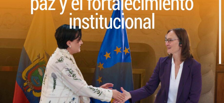 Ecuador y la UE lanzan SERPAZ, alianza por la paz y el fortalecimiento institucional