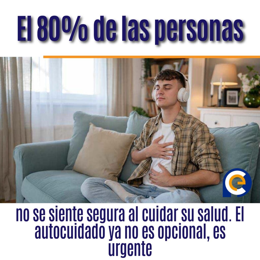 El 80% de las personas no se siente segura al cuidar su salud. El autocuidado ya no es opcional, es urgente