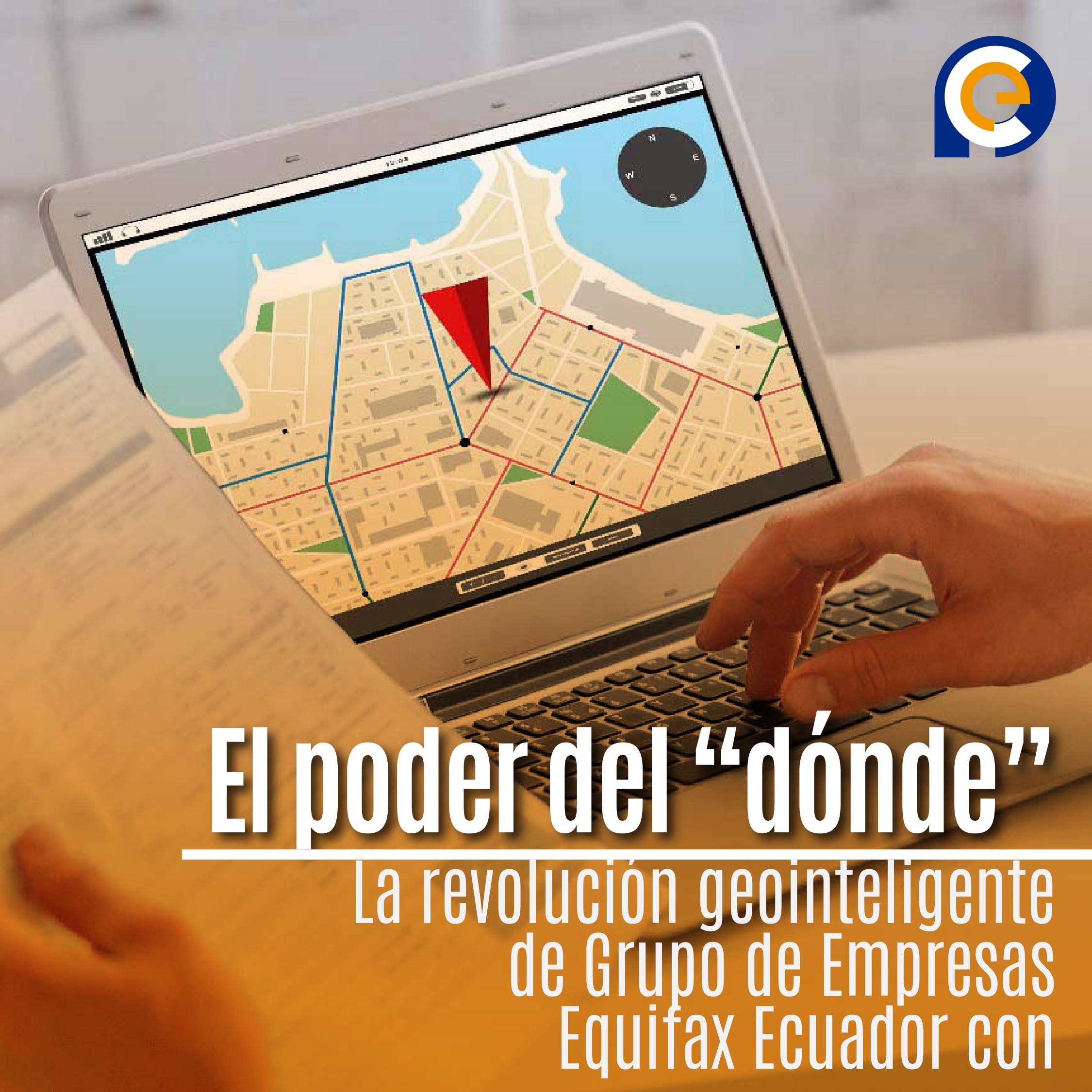 El poder del “dónde”: La revolución geointeligente de Grupo de Empresas Equifax Ecuador con Collections Geo