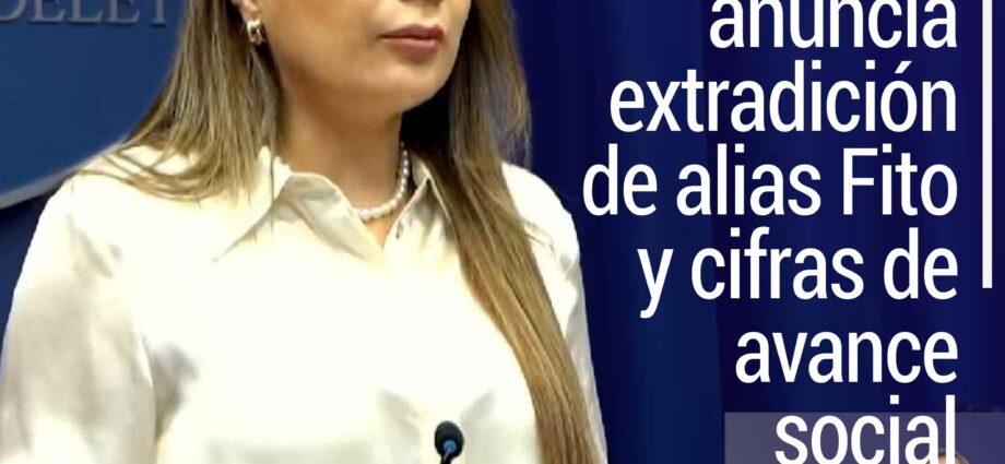 Gobierno anuncia extradición de alias Fito y cifras de avance social