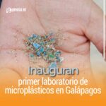 Inauguran primer laboratorio de microplásticos en Galápagos