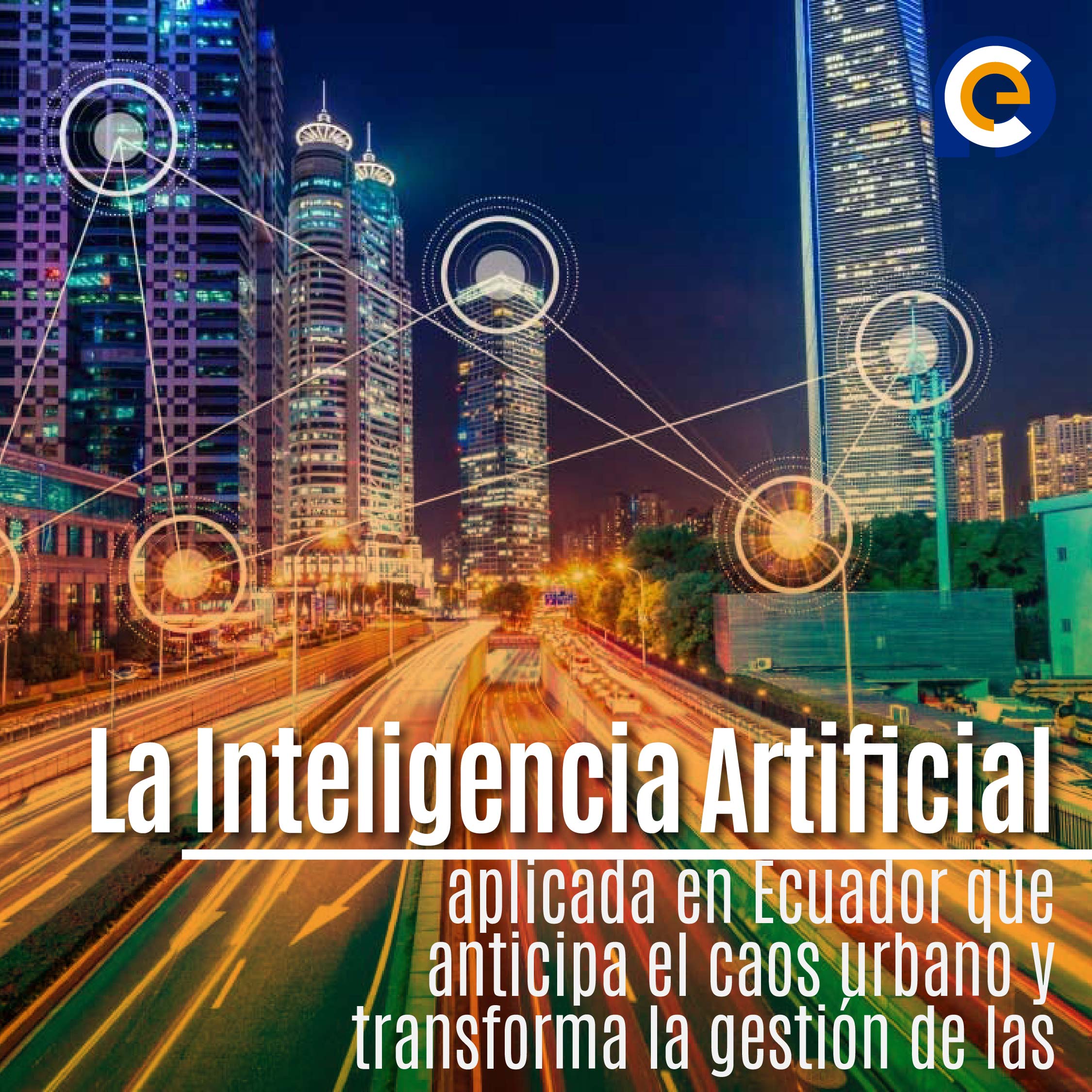 La Inteligencia Artificial aplicada en Ecuador que anticipa el caos urbano y transforma la gestión de las ciudades