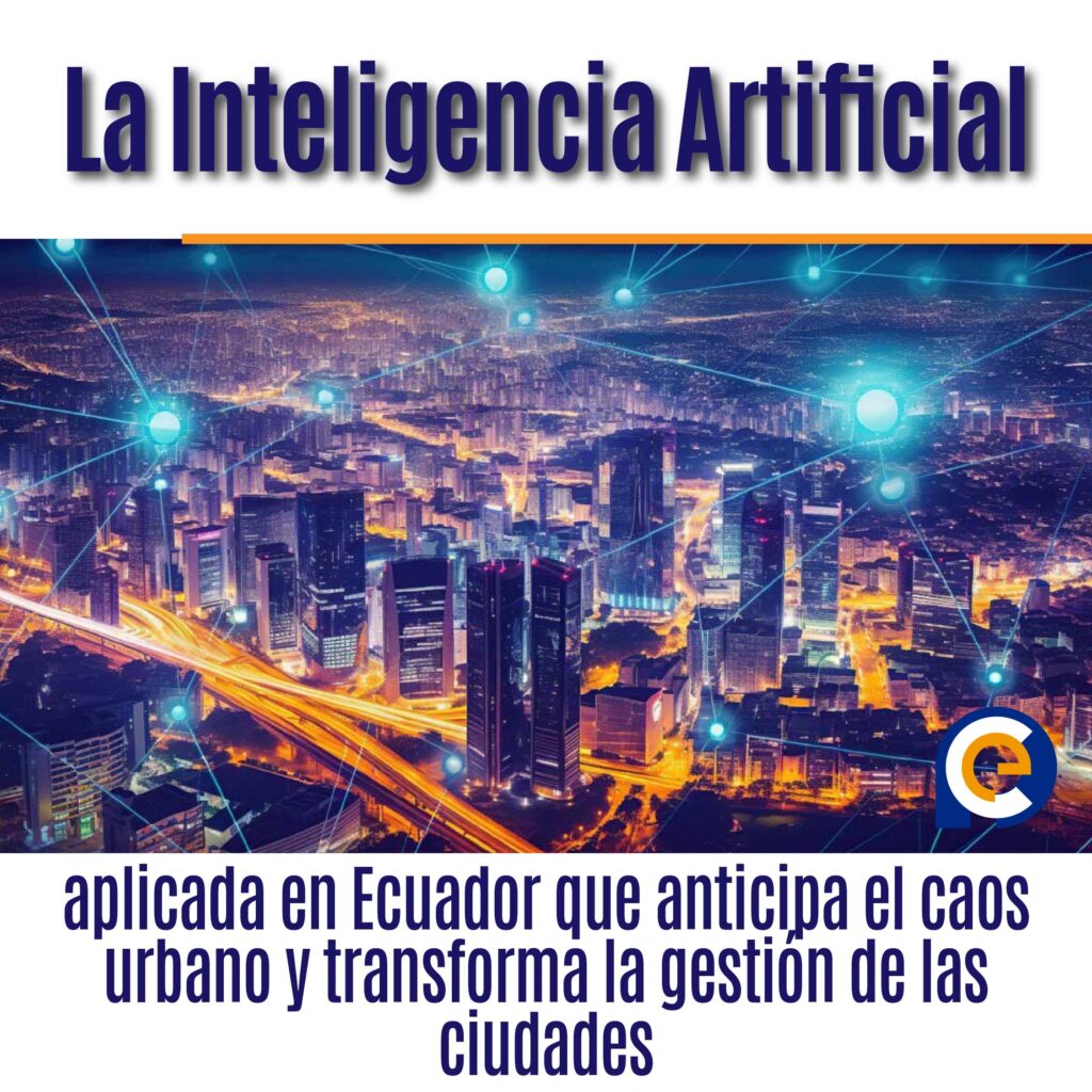 La Inteligencia Artificial aplicada en Ecuador que anticipa el caos urbano y transforma la gestión de las ciudades