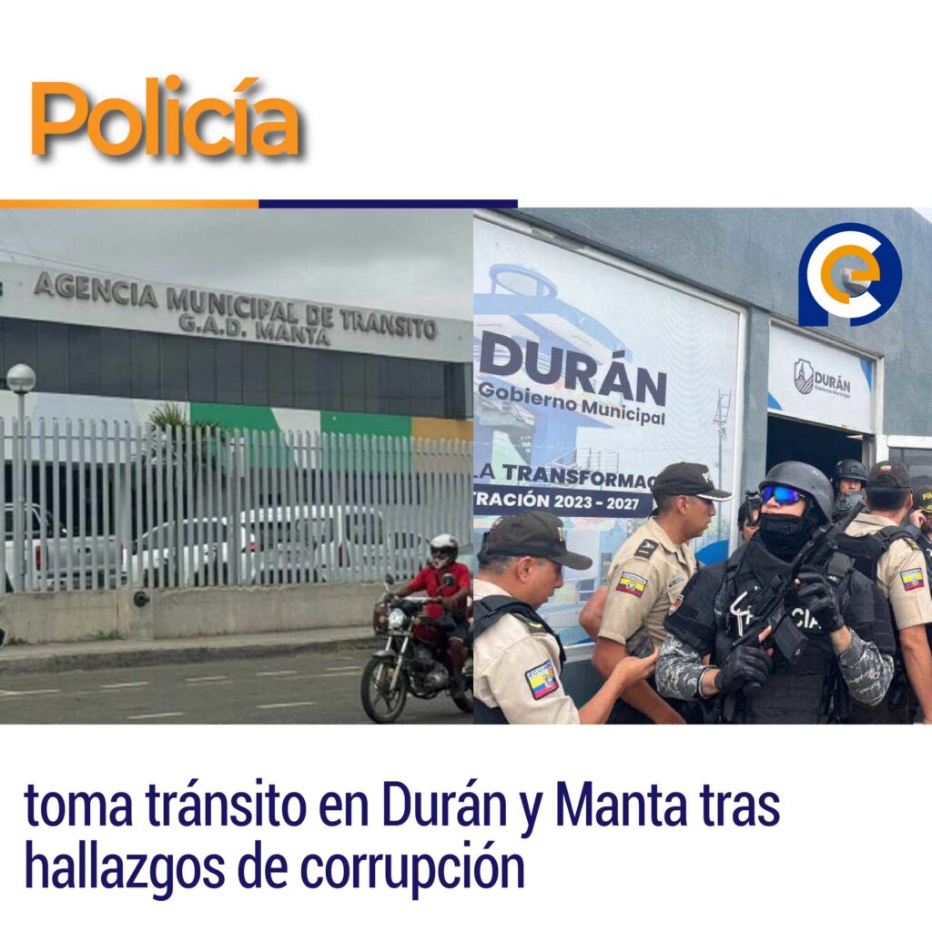 Policía toma tránsito en Durán y Manta tras hallazgos de corrupción