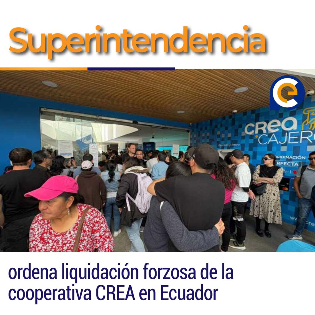 Superintendencia ordena liquidación forzosa de la cooperativa CREA en Ecuador