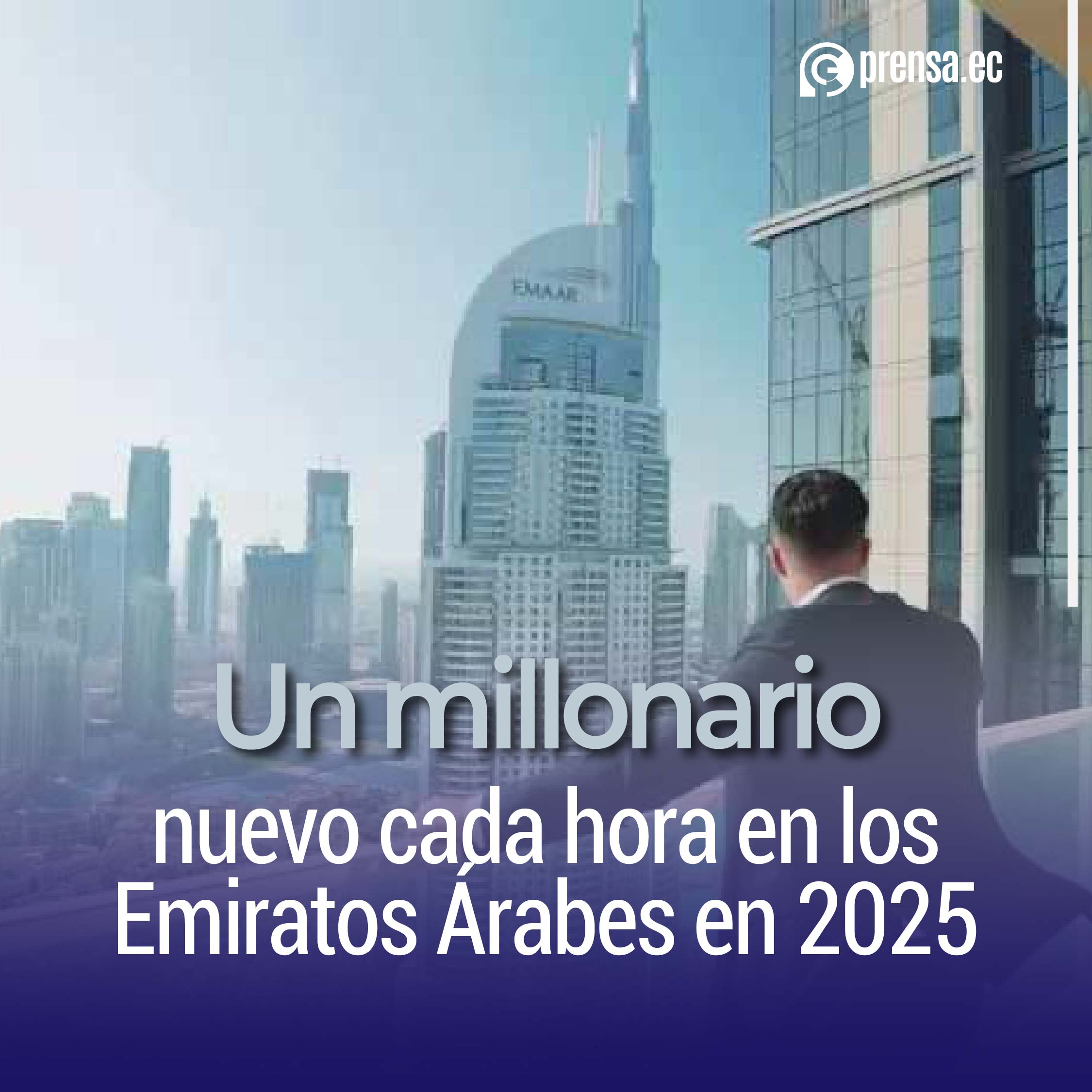 Un millonario nuevo cada hora en los Emiratos Árabes en 2025