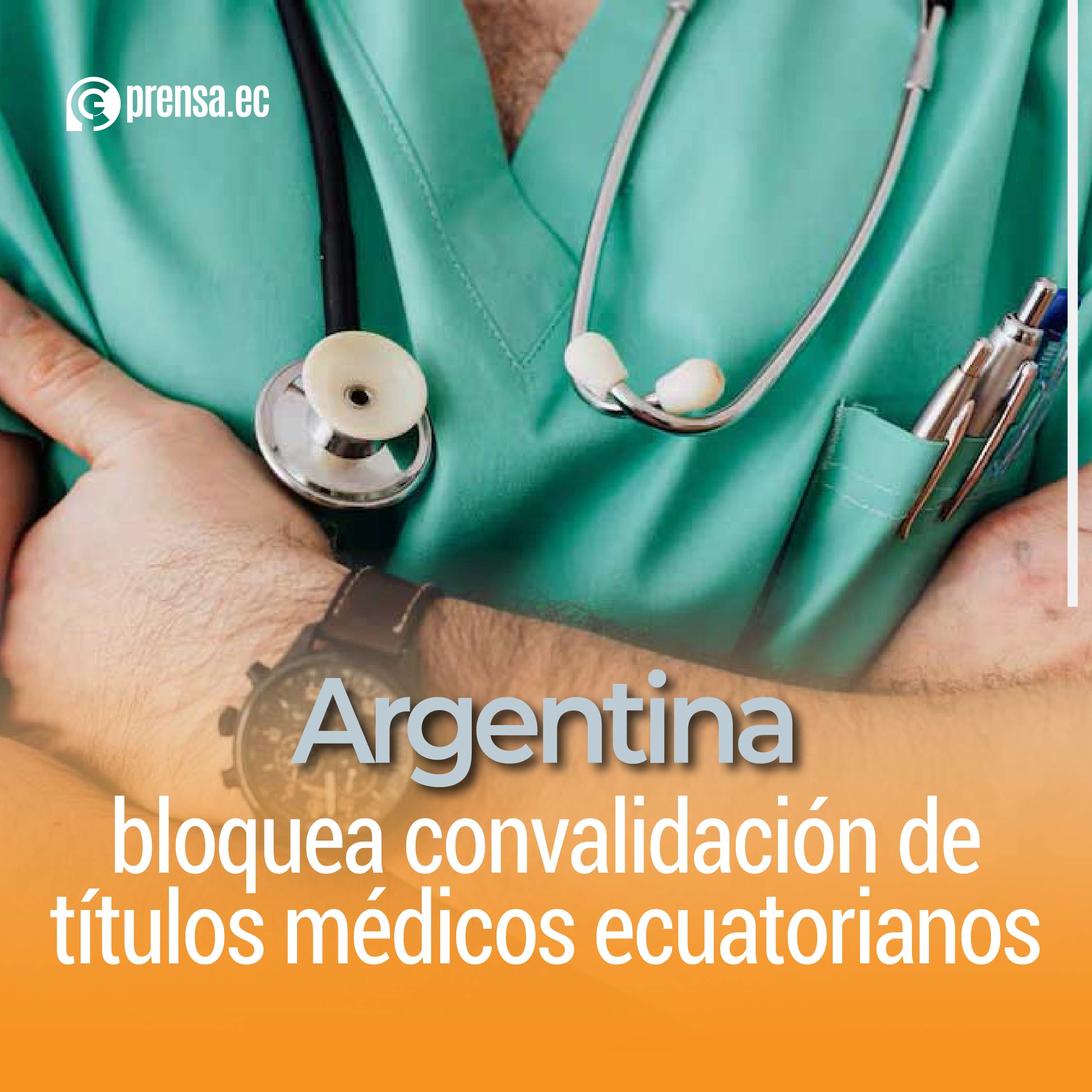 Argentina bloquea convalidación de títulos médicos ecuatorianos