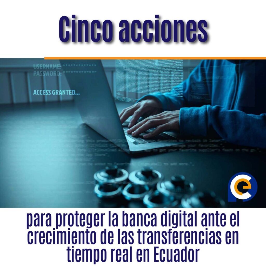 Cinco acciones para proteger la banca digital ante el crecimiento de las transferencias en tiempo real en Ecuador
