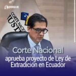 Corte Nacional aprueba proyecto de Ley de Extradición en Ecuador