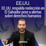 EE.UU. respalda reelección en El Salvador pese a alertas sobre derechos humanos