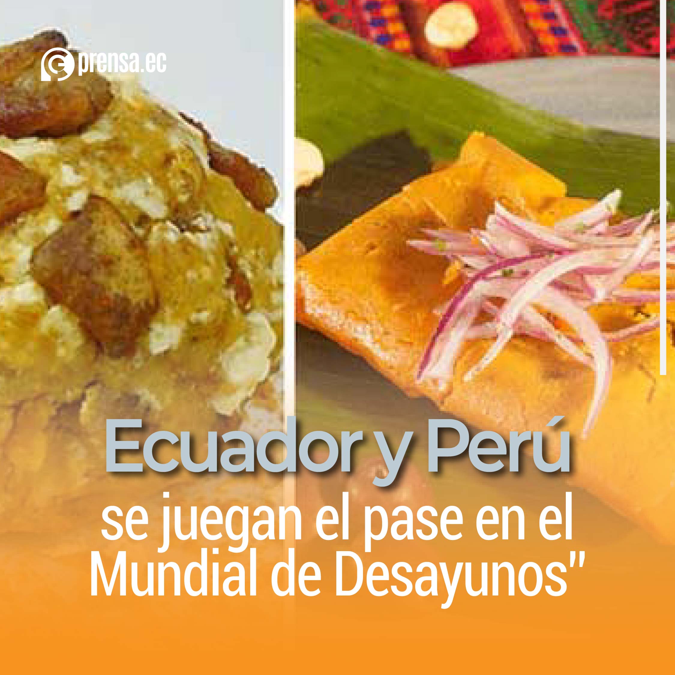 Ecuador y Perú se juegan el pase en el Mundial de Desayunos”