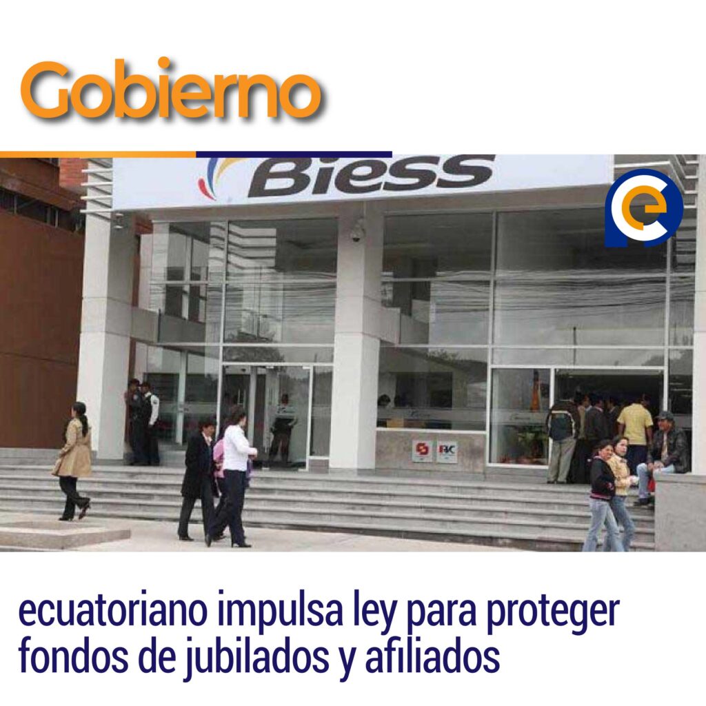 Gobierno ecuatoriano impulsa ley para proteger fondos de jubilados y afiliados