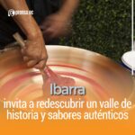 Ibarra invita a redescubrir un valle de historia y sabores auténticos