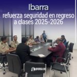 Ibarra refuerza seguridad en regreso a clases 2025-2026