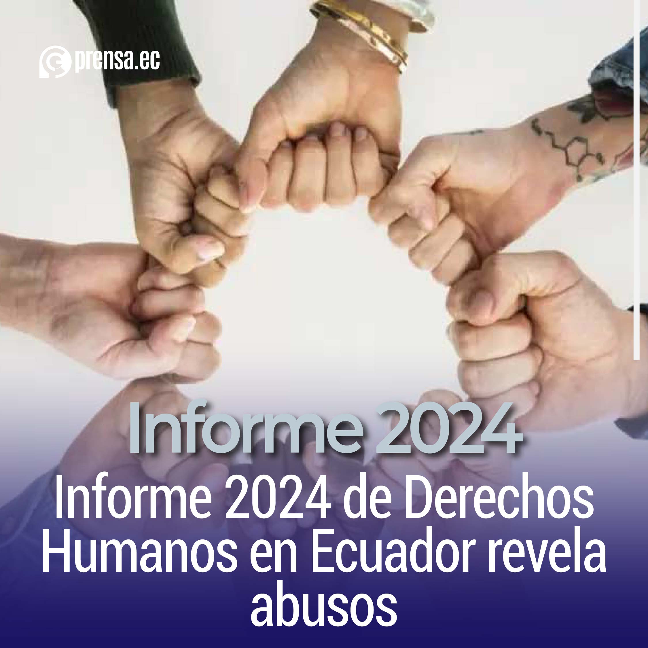Informe 2024 de Derechos Humanos en Ecuador revela abusos