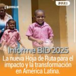 Informe BID 2025: La nueva Hoja de Ruta para el impacto y la transformación en América Latina.
