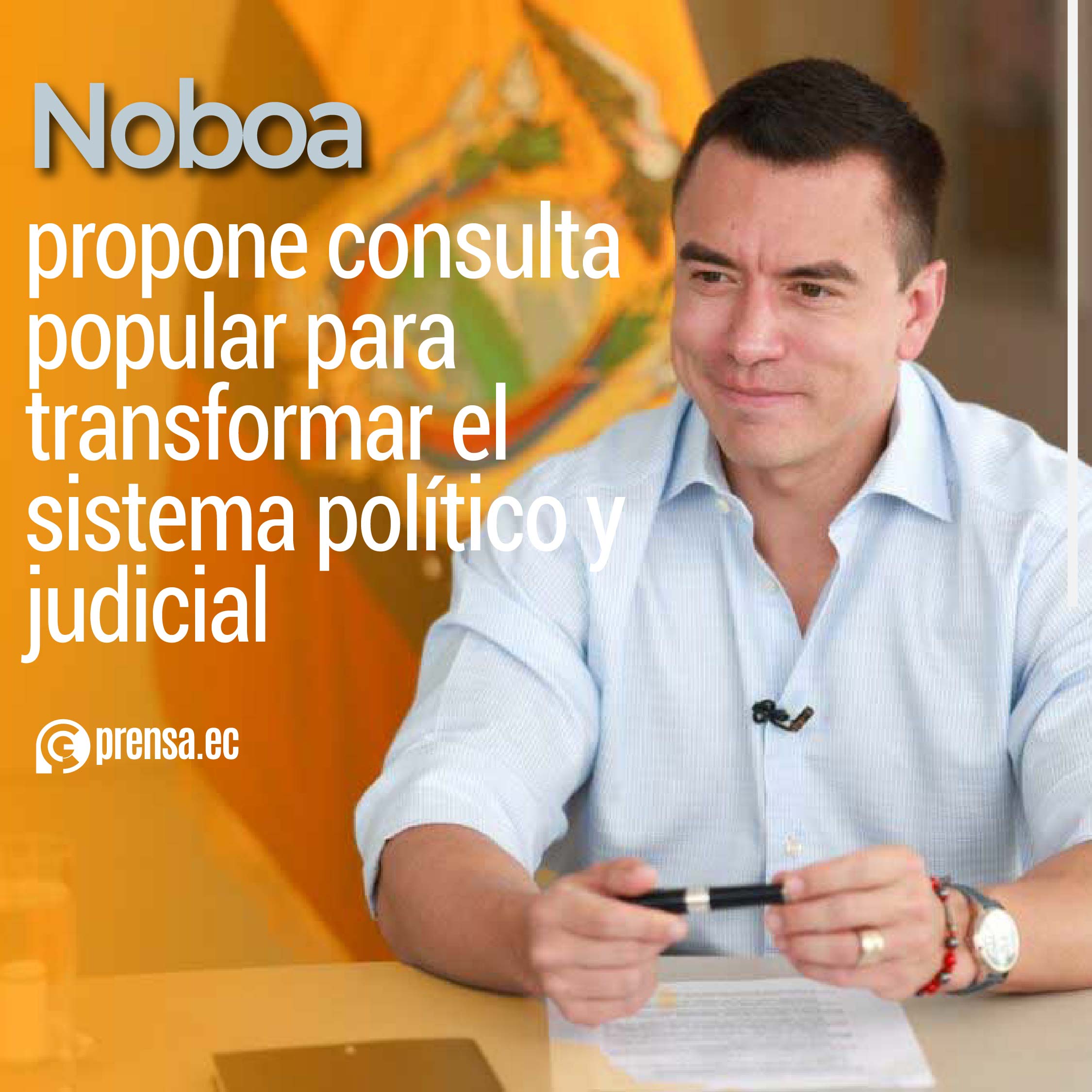 Noboa propone consulta popular para transformar el sistema político y judicial