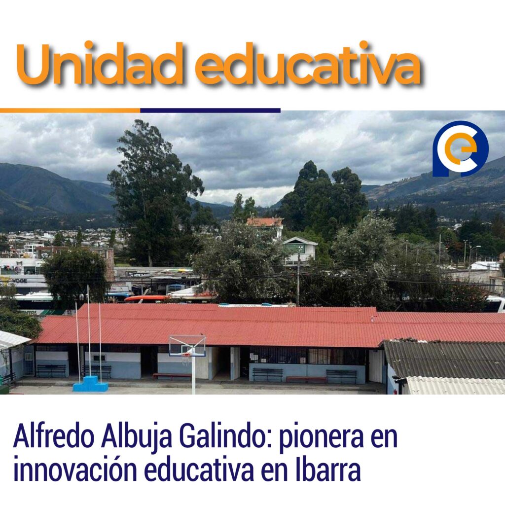Unidad educativa Alfredo Albuja Galindo: pionera en innovación educativa en Ibarra