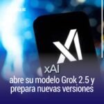 xAI abre su modelo Grok 2.5 y prepara nuevas versiones