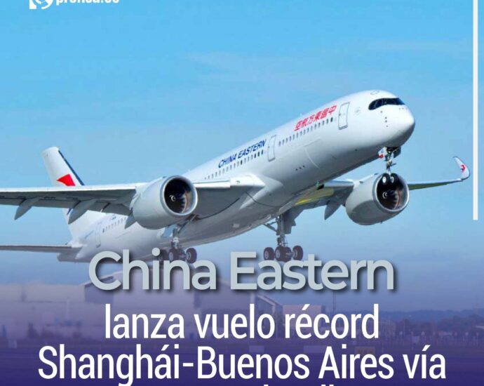 China Eastern lanza vuelo récord Shanghái-Buenos Aires vía Nueva Zelandia.