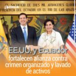 EE.UU. y Ecuador fortalecen alianza contra crimen organizado y lavado de activos