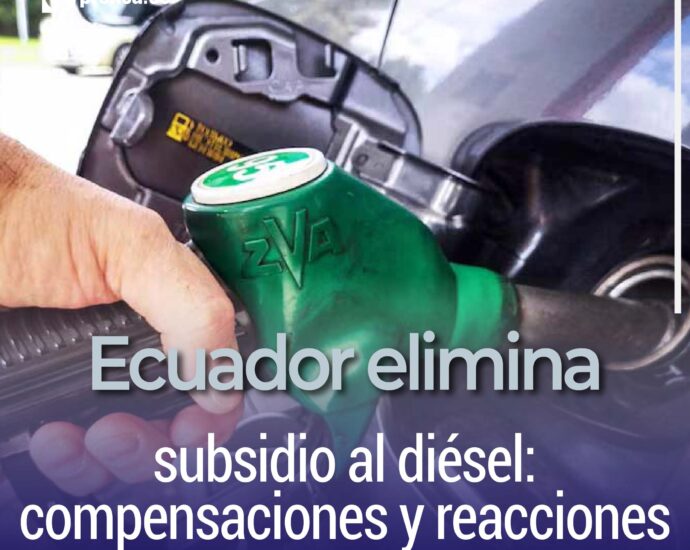 Ecuador elimina subsidio al diésel: compensaciones y reacciones