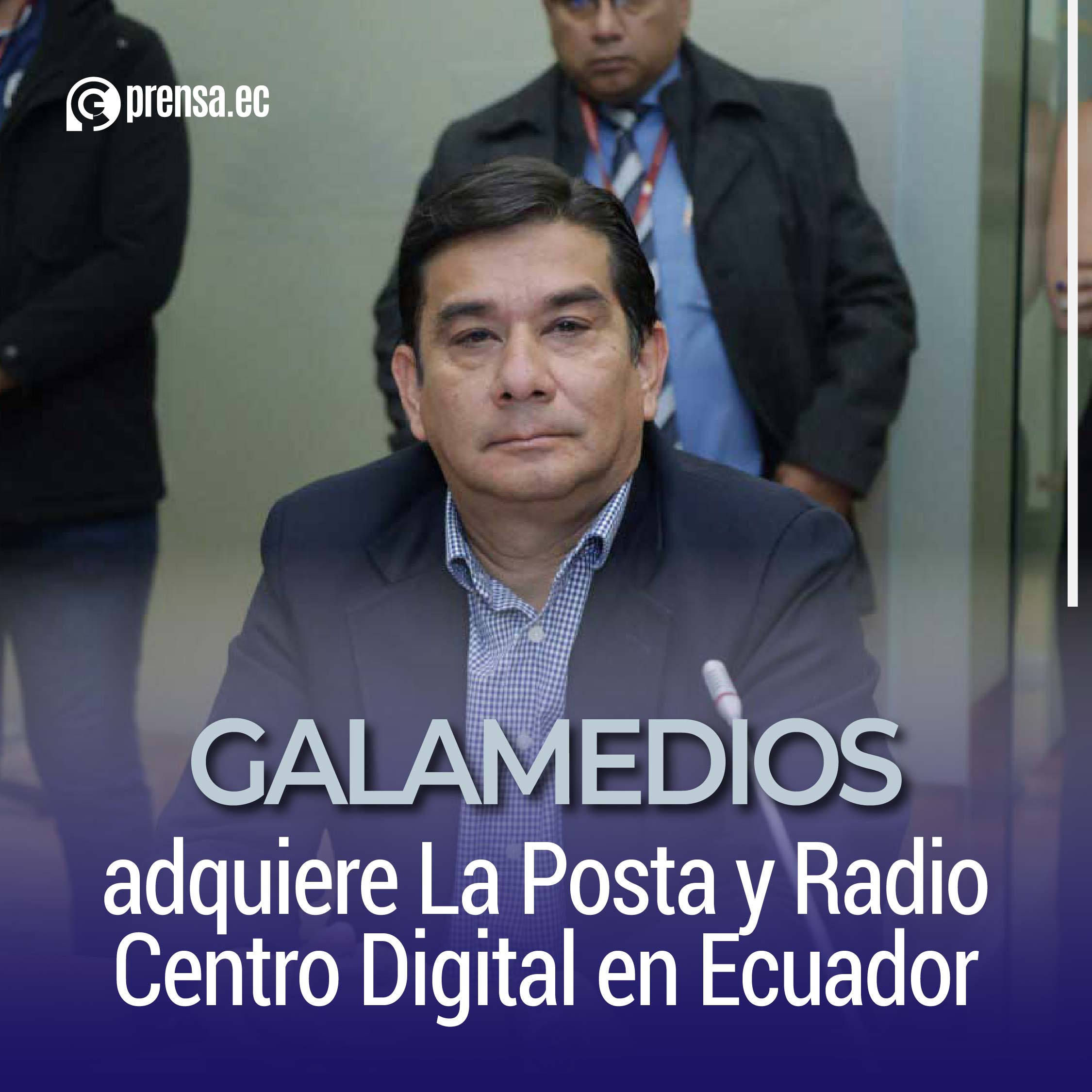 GALAMEDIOS adquiere La Posta y Radio Centro Digital en Ecuador
