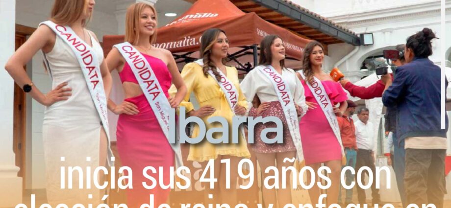 Ibarra inicia sus 419 años con elección de reina y enfoque en turismo sostenible