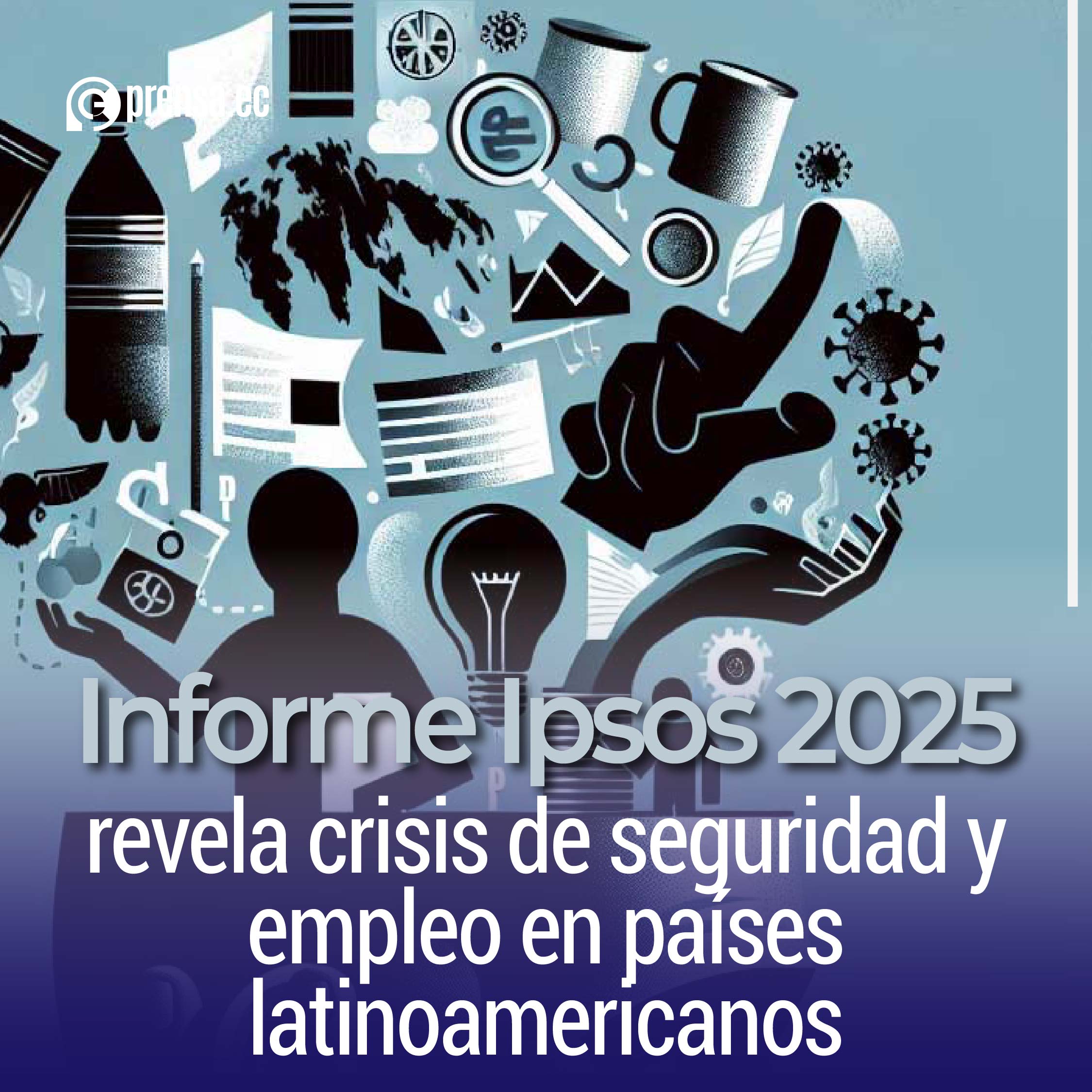 Informe Ipsos 2025 revela crisis de seguridad y empleo en países latinoamericanos