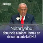 Netanyahu denuncia a Irán y Hamás en discurso ante la ONU