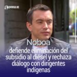 Noboa defiende eliminación del subsidio al diésel y rechaza diálogo con dirigentes indígenas