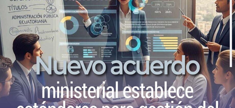 Nuevo acuerdo ministerial establece estándares para gestión del talento humano en instituciones estatales