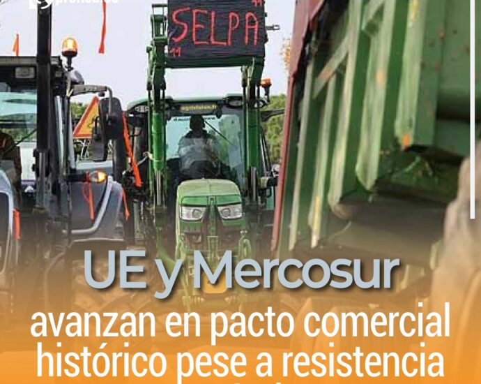 UE y Mercosur avanzan en pacto comercial histórico pese a resistencia agrícola