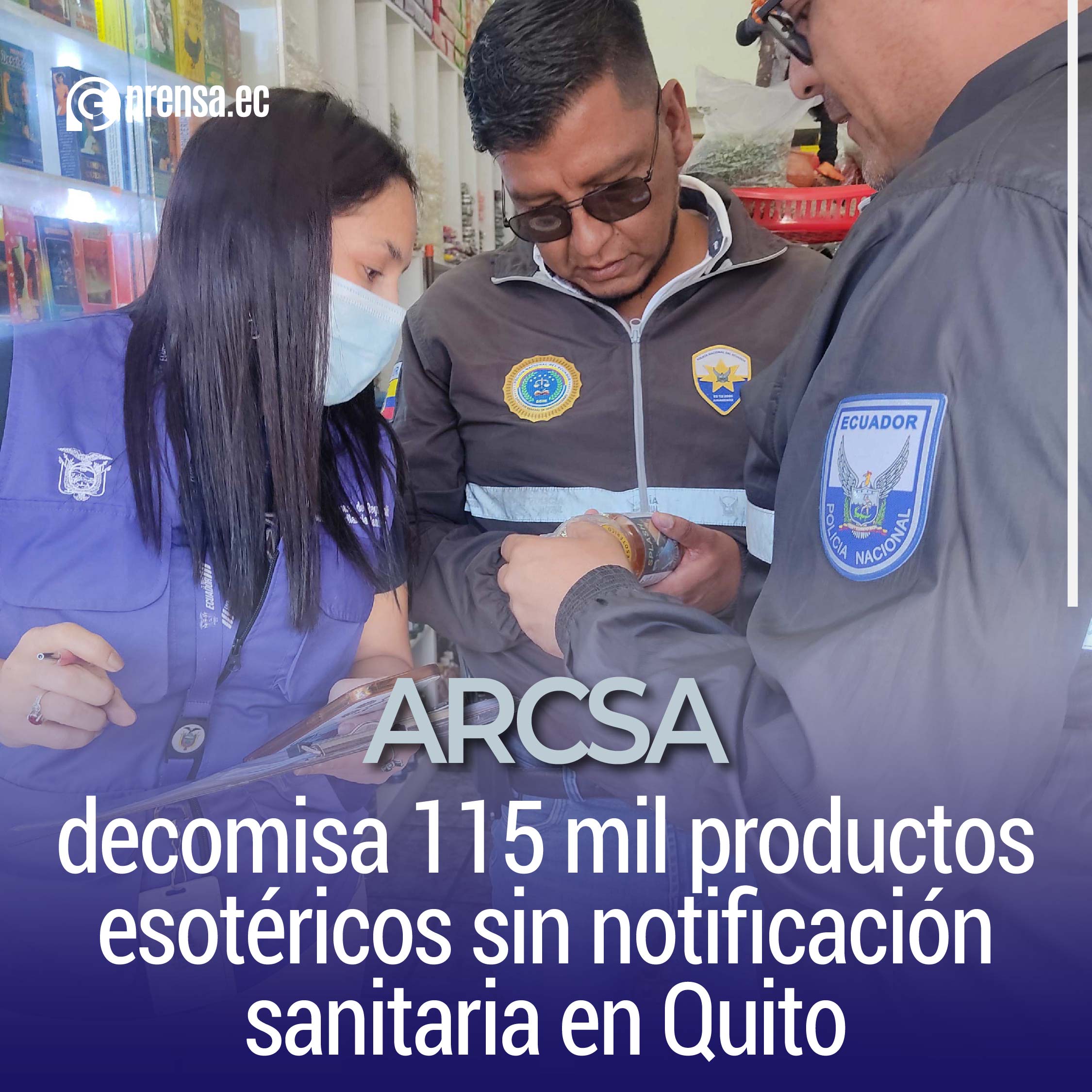 ARCSA decomisa 115 mil productos esotéricos sin notificación sanitaria en Quito