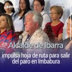 Alcalde de Ibarra impulsa hoja de ruta para salir del paro en Imbabura
