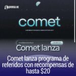 Comet lanza programa de referidos con recompensas de hasta $20